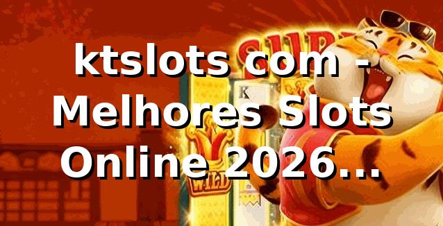 ktslots com - Melhores Slots Online 2026 🎰 | Análise Completa 1 ktslots com - Melhores Slots Online 2026 🎰 | Análise Completa