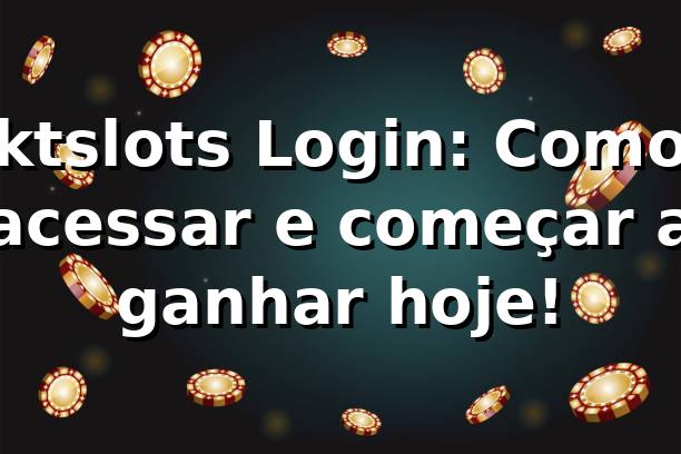 ktslots Login: Como acessar e começar a ganhar hoje! 🚀